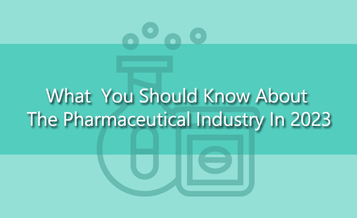 What You Should Know About The Pharmaceutical
                                    Industry In 2023